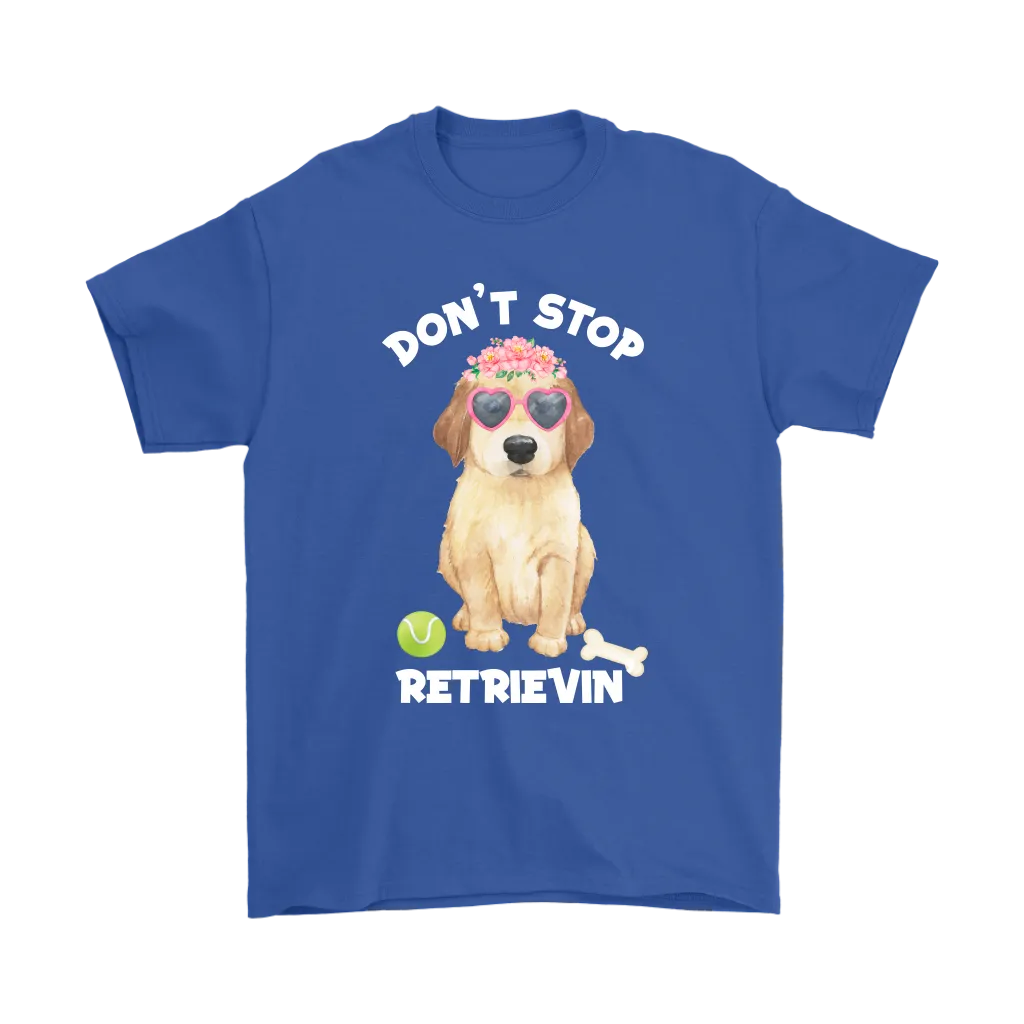 DON'T STOP RETRIEVIN' Golden Retriever Unisex T-Shirt