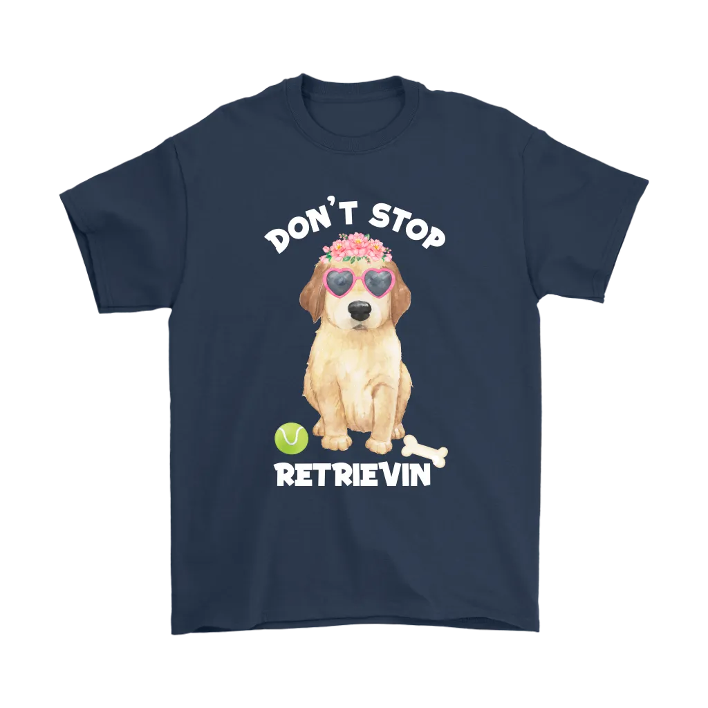 DON'T STOP RETRIEVIN' Golden Retriever Unisex T-Shirt