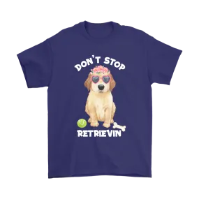 DON'T STOP RETRIEVIN' Golden Retriever Unisex T-Shirt