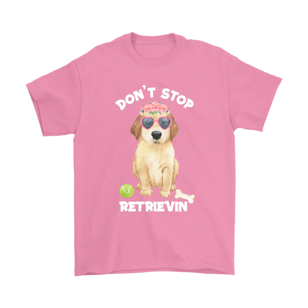 DON'T STOP RETRIEVIN' Golden Retriever Unisex T-Shirt