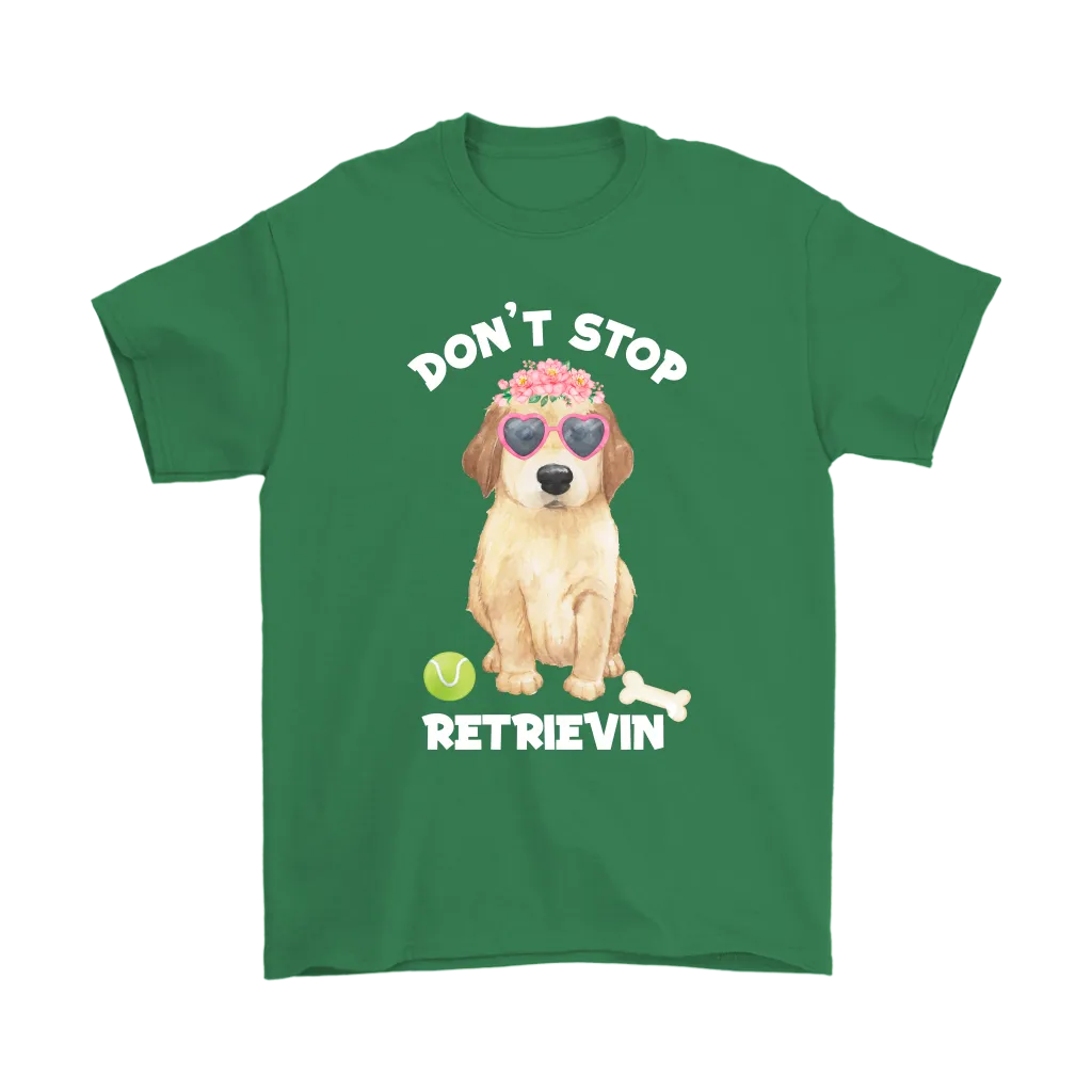 DON'T STOP RETRIEVIN' Golden Retriever Unisex T-Shirt
