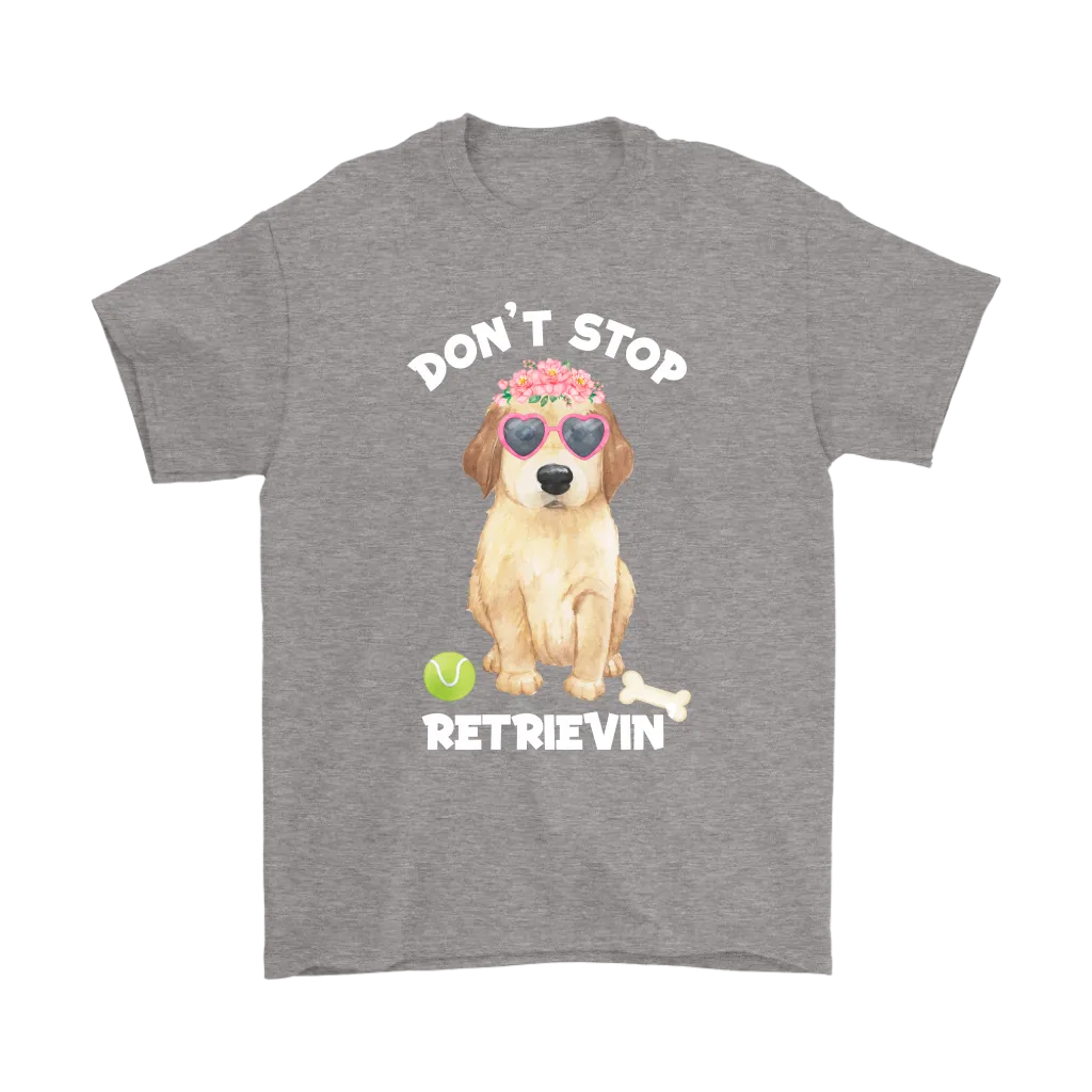 DON'T STOP RETRIEVIN' Golden Retriever Unisex T-Shirt