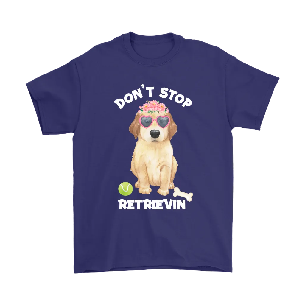 DON'T STOP RETRIEVIN' Golden Retriever Unisex T-Shirt