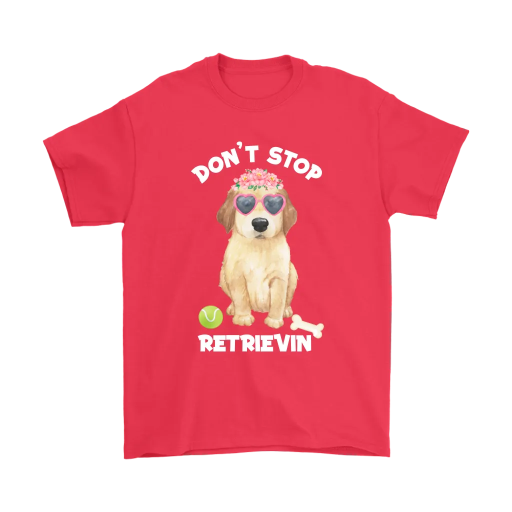 DON'T STOP RETRIEVIN' Golden Retriever Unisex T-Shirt