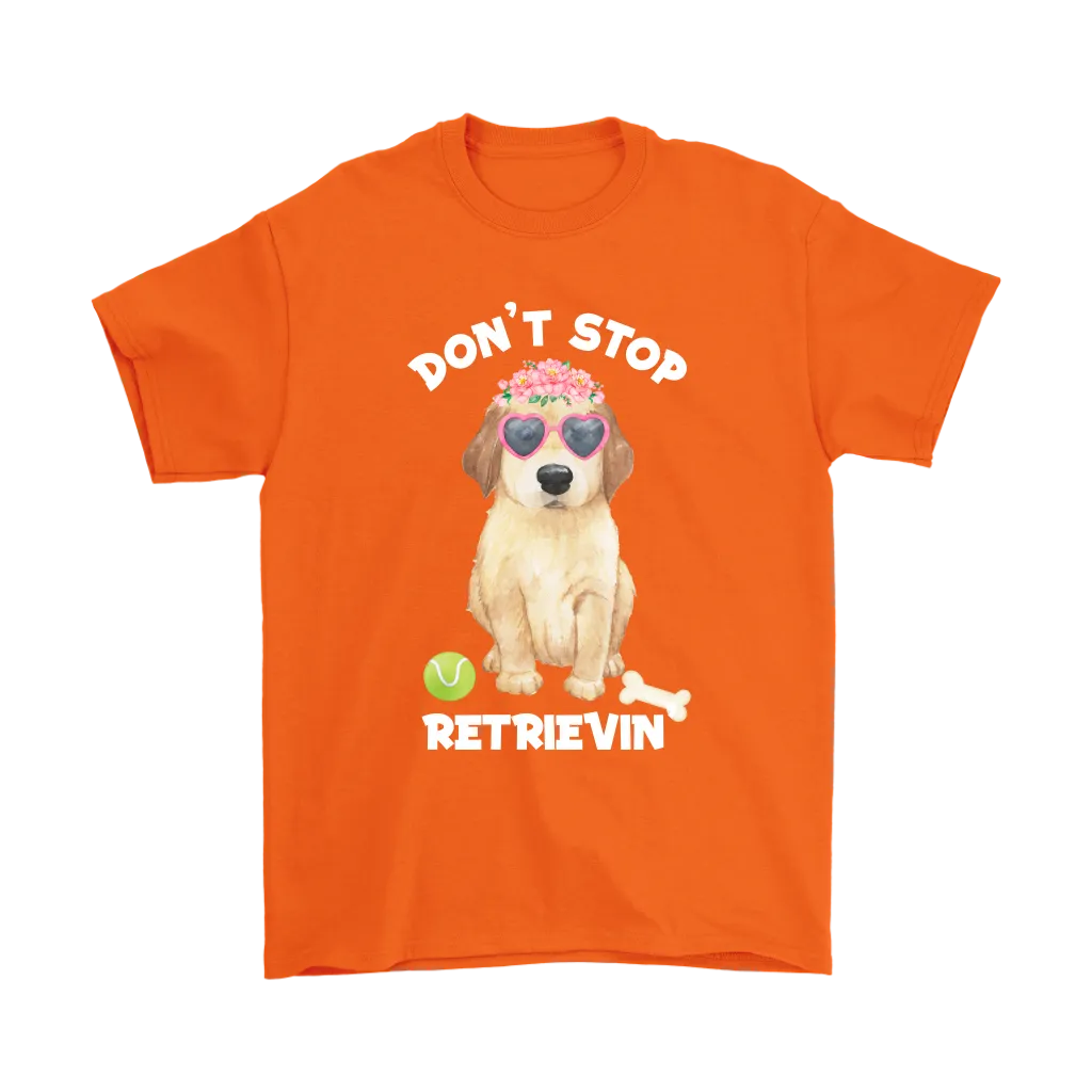 DON'T STOP RETRIEVIN' Golden Retriever Unisex T-Shirt